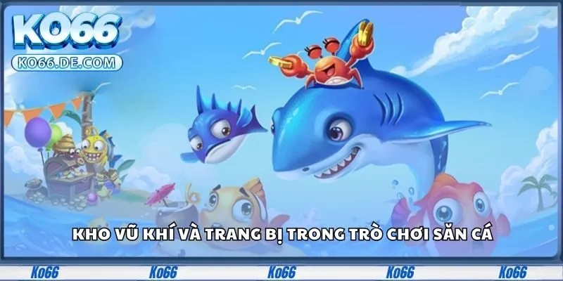 Kho vũ khí và trang bị trong trò chơi săn cá