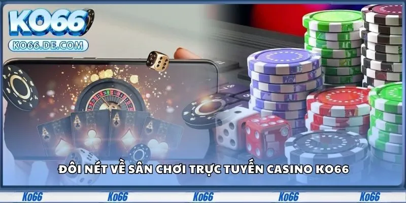 Đôi nét về sân chơi trực tuyến casino Ko66