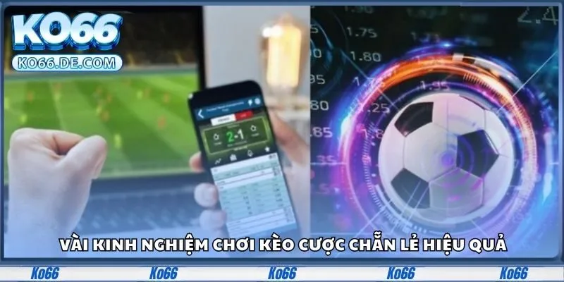 Vài kinh nghiệm chơi kèo cược chẵn lẻ hiệu quả