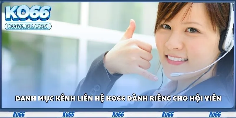 Danh mục kênh liên hệ KO66 dành riêng cho hội viên