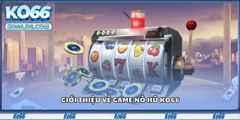 Giới thiệu về game nổ hũ Ko66